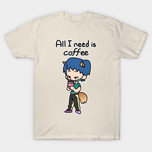 All I need is coffee T-Shirt